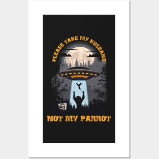 Please take my husband not my parrot Funny UFO quote Posters and Art